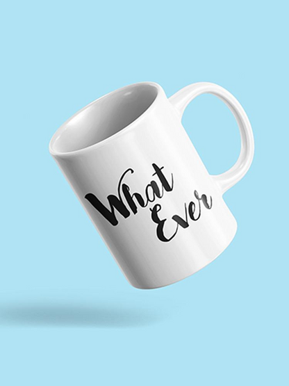 What Ever Mug -SPIdeals Designs