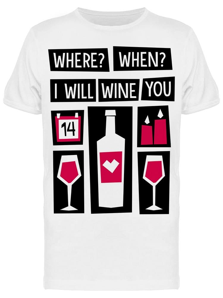 Whre When I Will  Wine You Tee Men's -Image by Shutterstock