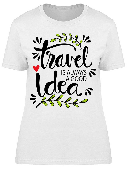 Travel Always Good Idea Tee Women's -Image by Shutterstock