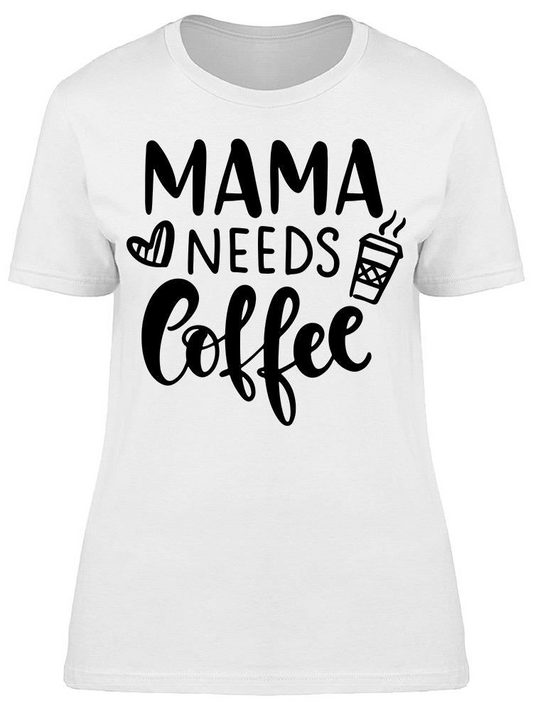 Mama Needs Coffee Tee Women's -Image by Shutterstock