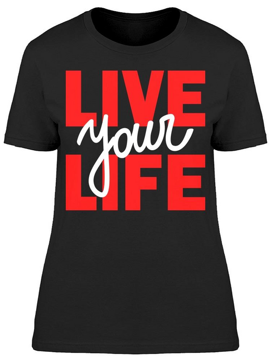 Live Your Own Life Tee Women's -Image by Shutterstock