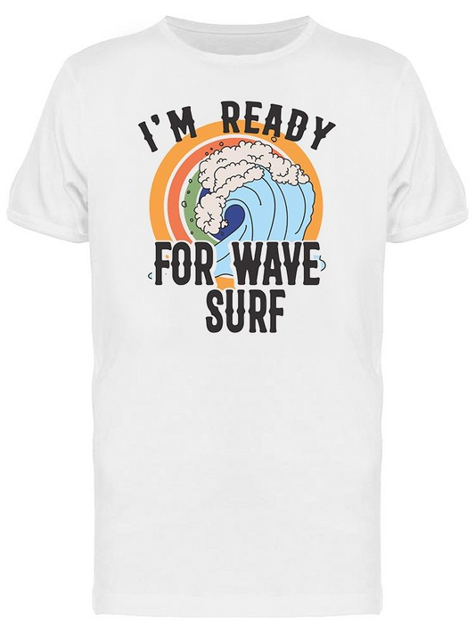 Banner. I'm Ready For Wave Surf Tee Men's -Image by Shutterstock