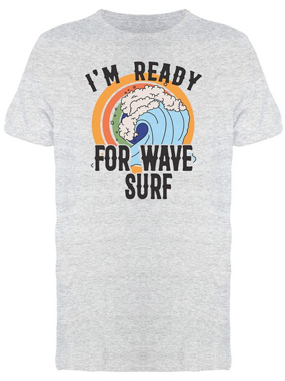 Banner. I'm Ready For Wave Surf Tee Men's -Image by Shutterstock