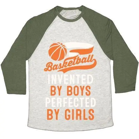 BASKETBALL: INVENTED BY BOYS PERFECTED BY GIRLS UNISEX TRI-BLEND BASEBALL TEE